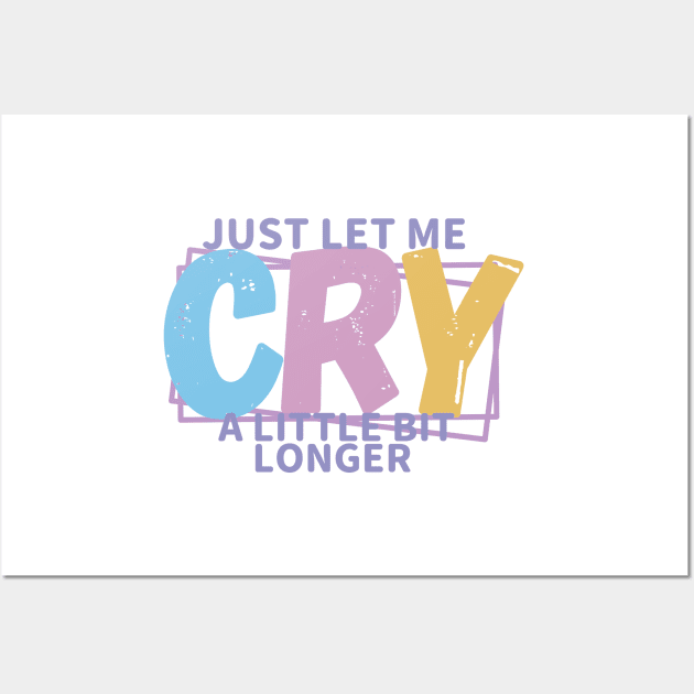 JUST LET ME CRY Wall Art by RexieLovelis